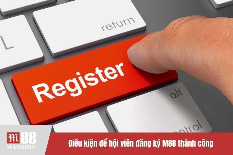 Điều kiện để hội viên đăng ký M88 thành công