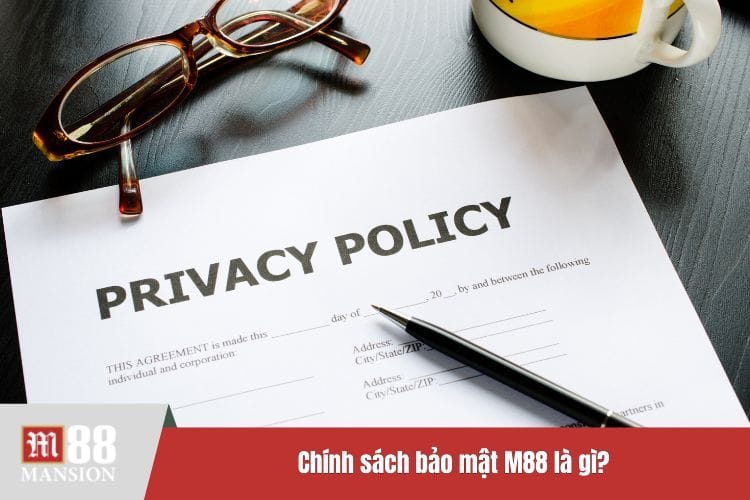 Chính sách bảo mật M88 là gì?