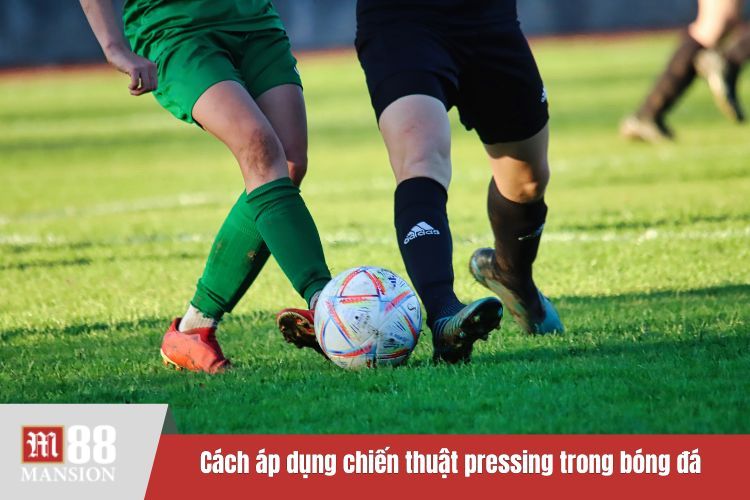 Cách áp dụng chiến thuật pressing trong bóng đá của những đội bóng lớn