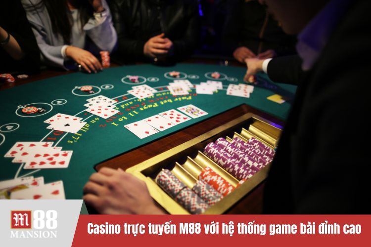 Casino trực tuyến M88 với hệ thống game bài đỉnh cao